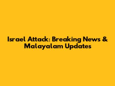 Israel Attack: Breaking News & Malayalam Updates