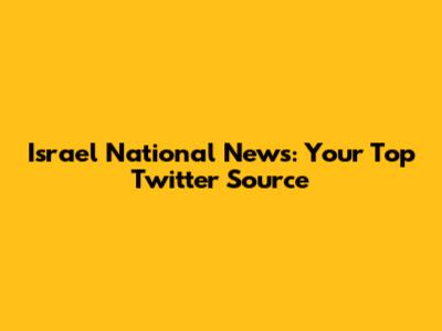 Israel National News: Your Top Twitter Source