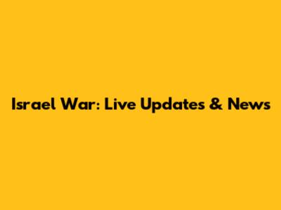 Israel War: Live Updates & News