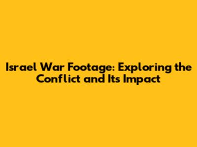 Israel War Footage: Exploring the Conflict and Its Impact