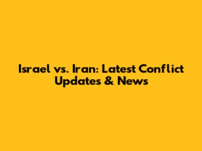 Israel vs. Iran: Latest Conflict Updates & News