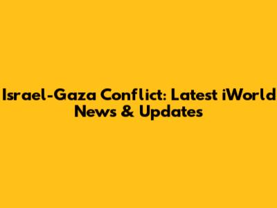 Israel-Gaza Conflict: Latest iWorld News & Updates