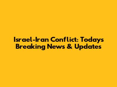 Israel-Iran Conflict: Today's Breaking News & Updates