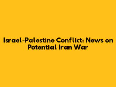 Israel-Palestine Conflict: News on Potential Iran War