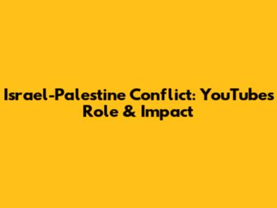 Israel-Palestine Conflict: YouTube's Role & Impact