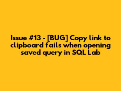 Issue #13 - [BUG] Copy link to clipboard fails when opening saved query in SQL Lab