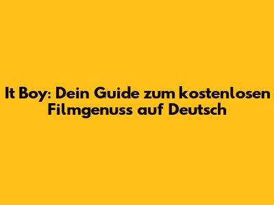 It Boy: Dein Guide zum kostenlosen Filmgenuss auf Deutsch
