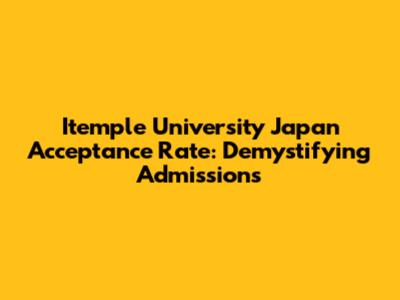 Itemple University Japan Acceptance Rate: Demystifying Admissions