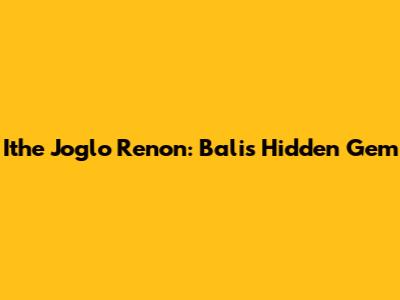 Ithe Joglo Renon: Bali's Hidden Gem