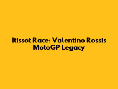 Itissot Race: Valentino Rossi's MotoGP Legacy