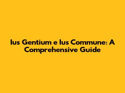 Ius Gentium e Ius Commune: A Comprehensive Guide
