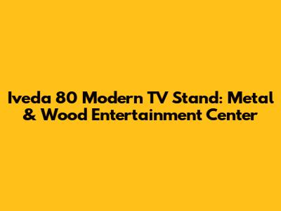 Iveda 80" Modern TV Stand: Metal & Wood Entertainment Center