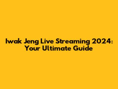 Iwak Jeng Live Streaming 2024: Your Ultimate Guide