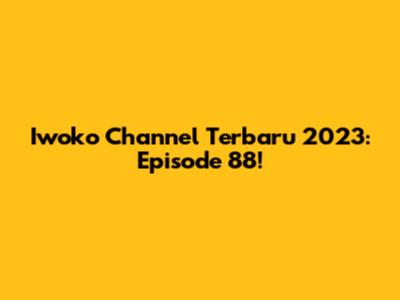 Iwoko Channel Terbaru 2023: Episode 88!