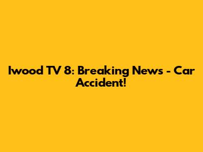 Iwood TV 8: Breaking News - Car Accident!