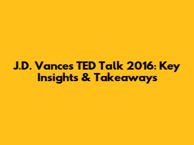 J.D. Vance's TED Talk 2016: Key Insights & Takeaways