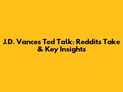 J.D. Vance's Ted Talk: Reddit's Take & Key Insights