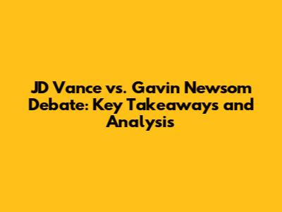 JD Vance vs. Gavin Newsom Debate: Key Takeaways and Analysis