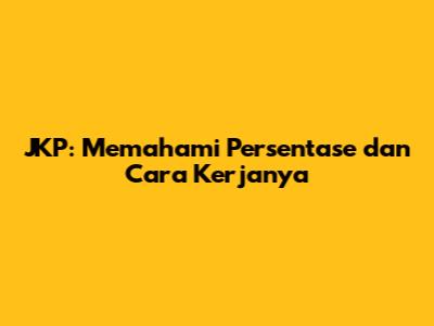 JKP: Memahami Persentase dan Cara Kerjanya