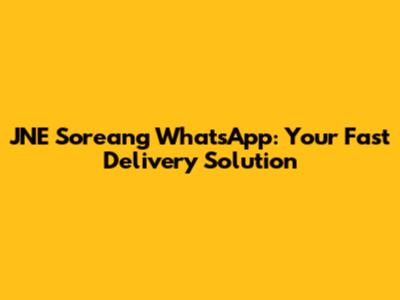 JNE Soreang WhatsApp: Your Fast Delivery Solution