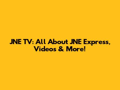 JNE TV: All About JNE Express, Videos & More!