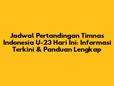 Jadwal Pertandingan Timnas Indonesia U-23 Hari Ini: Informasi Terkini & Panduan Lengkap