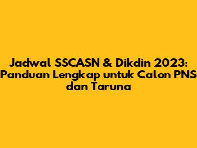 Jadwal SSCASN & Dikdin 2023: Panduan Lengkap untuk Calon PNS dan Taruna