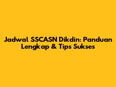 Jadwal SSCASN Dikdin: Panduan Lengkap & Tips Sukses