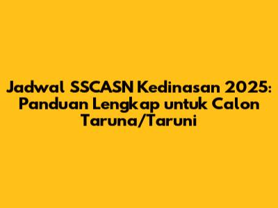 Jadwal SSCASN Kedinasan 2025: Panduan Lengkap untuk Calon Taruna/Taruni