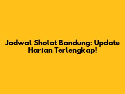 Jadwal Sholat Bandung: Update Harian Terlengkap!
