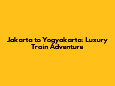 Jakarta to Yogyakarta: Luxury Train Adventure