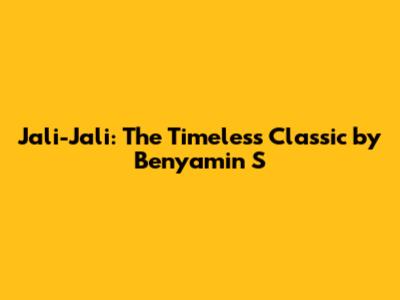 Jali-Jali: The Timeless Classic by Benyamin S