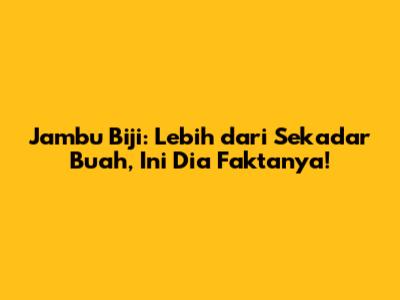 Jambu Biji: Lebih dari Sekadar Buah, Ini Dia Faktanya!