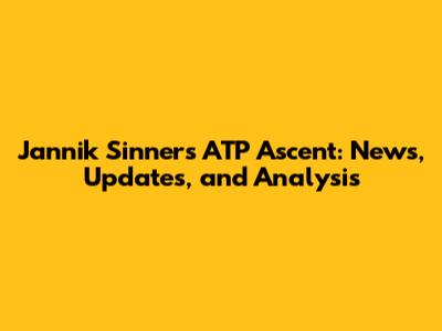 Jannik Sinner's ATP Ascent: News, Updates, and Analysis