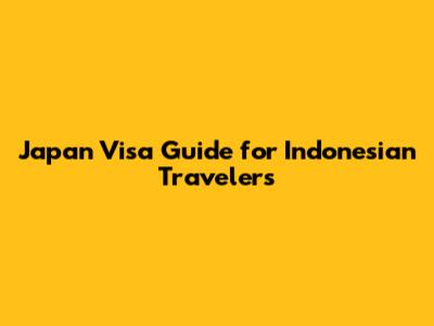 Japan Visa Guide for Indonesian Travelers