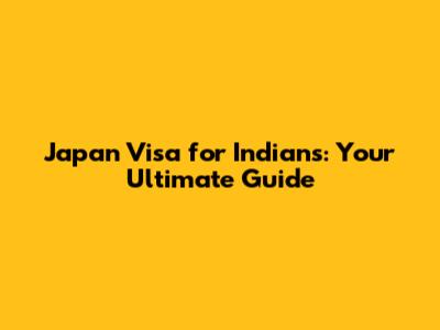 Japan Visa for Indians: Your Ultimate Guide