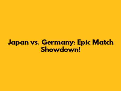 Japan vs. Germany: Epic Match Showdown!