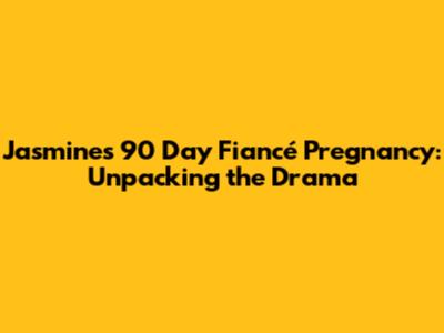 Jasmine's 90 Day Fiancé Pregnancy: Unpacking the Drama