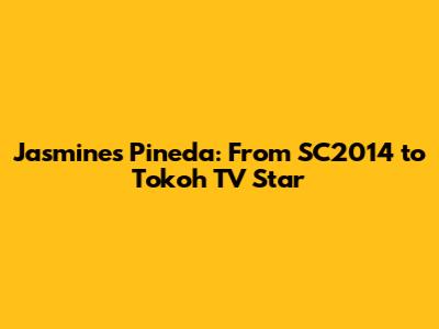 Jasmines Pineda: From SC2014 to Tokoh TV Star