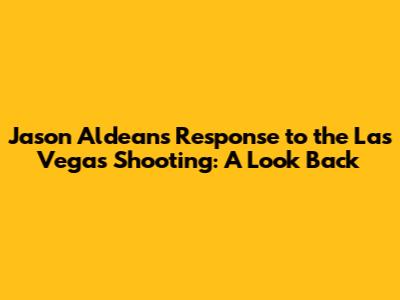 Jason Aldean's Response to the Las Vegas Shooting: A Look Back