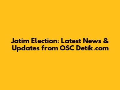 Jatim Election: Latest News & Updates from OSC Detik.com