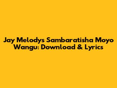 Jay Melody's 'Sambaratisha Moyo Wangu': Download & Lyrics
