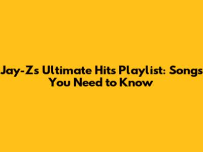 Jay-Z's Ultimate Hits Playlist: Songs You Need to Know