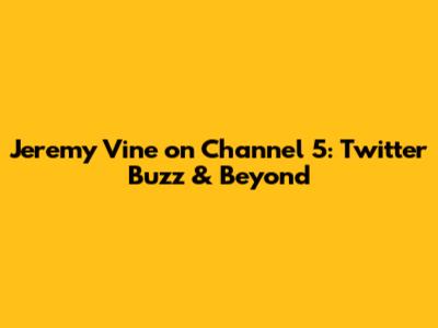 Jeremy Vine on Channel 5: Twitter Buzz & Beyond
