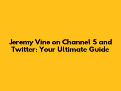 Jeremy Vine on Channel 5 and Twitter: Your Ultimate Guide