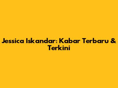 Jessica Iskandar: Kabar Terbaru & Terkini
