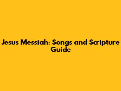 Jesus Messiah: Songs and Scripture Guide