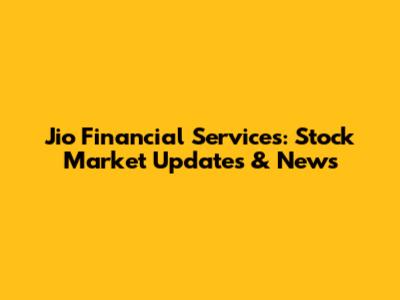 Jio Financial Services: Stock Market Updates & News