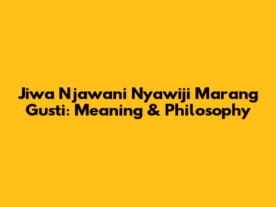 Jiwa Njawani Nyawiji Marang Gusti: Meaning & Philosophy
