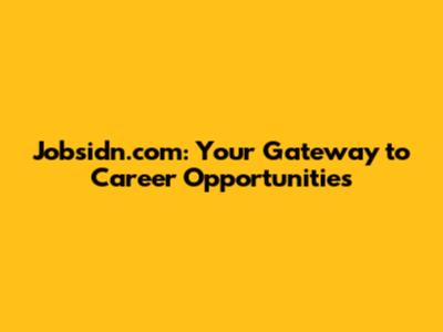 Jobsidn.com: Your Gateway to Career Opportunities